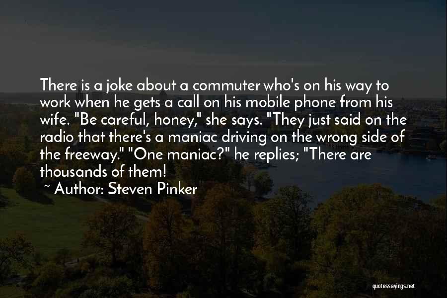 Steven Pinker Quotes: There Is A Joke About A Commuter Who's On His Way To Work When He Gets A Call On His