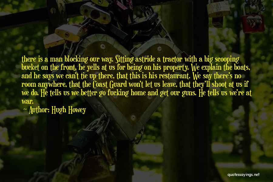 Hugh Howey Quotes: There Is A Man Blocking Our Way. Sitting Astride A Tractor With A Big Scooping Bucket On The Front, He