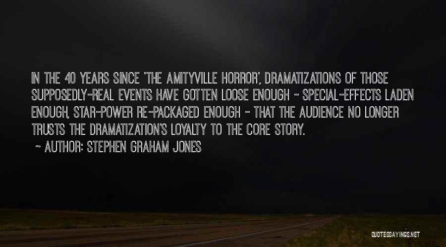 Stephen Graham Jones Quotes: In The 40 Years Since 'the Amityville Horror', Dramatizations Of Those Supposedly-real Events Have Gotten Loose Enough - Special-effects Laden