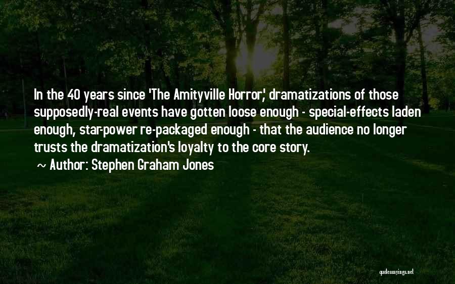 Stephen Graham Jones Quotes: In The 40 Years Since 'the Amityville Horror', Dramatizations Of Those Supposedly-real Events Have Gotten Loose Enough - Special-effects Laden