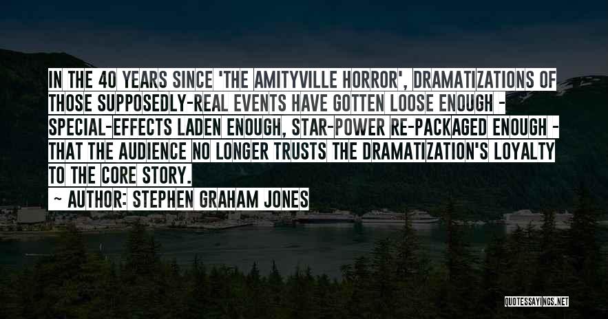 Stephen Graham Jones Quotes: In The 40 Years Since 'the Amityville Horror', Dramatizations Of Those Supposedly-real Events Have Gotten Loose Enough - Special-effects Laden