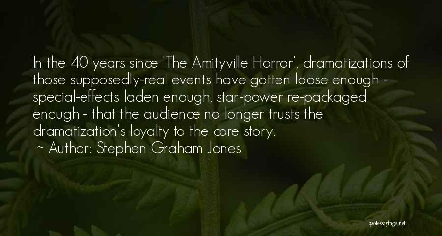 Stephen Graham Jones Quotes: In The 40 Years Since 'the Amityville Horror', Dramatizations Of Those Supposedly-real Events Have Gotten Loose Enough - Special-effects Laden