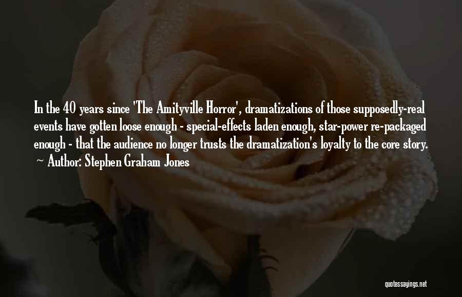 Stephen Graham Jones Quotes: In The 40 Years Since 'the Amityville Horror', Dramatizations Of Those Supposedly-real Events Have Gotten Loose Enough - Special-effects Laden
