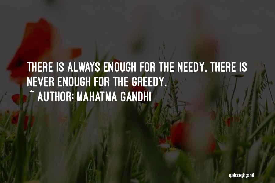 Mahatma Gandhi Quotes: There Is Always Enough For The Needy, There Is Never Enough For The Greedy.