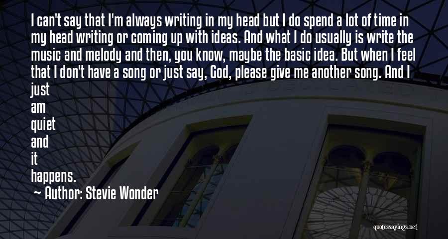 Stevie Wonder Quotes: I Can't Say That I'm Always Writing In My Head But I Do Spend A Lot Of Time In My