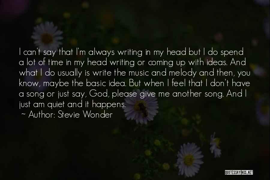 Stevie Wonder Quotes: I Can't Say That I'm Always Writing In My Head But I Do Spend A Lot Of Time In My