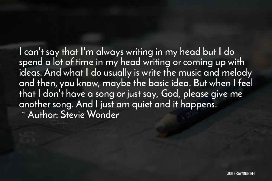 Stevie Wonder Quotes: I Can't Say That I'm Always Writing In My Head But I Do Spend A Lot Of Time In My