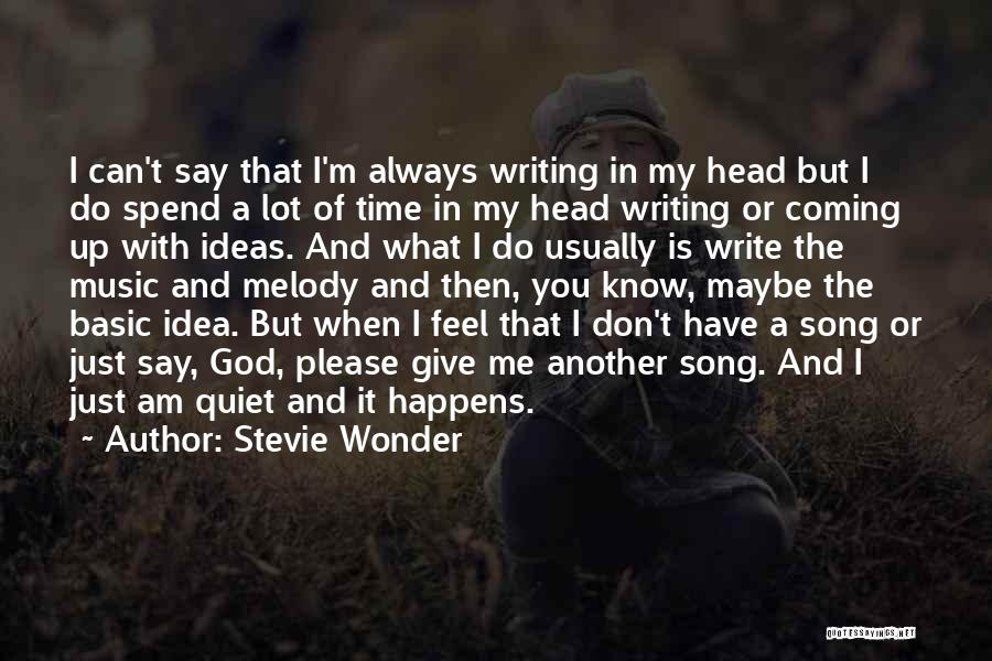 Stevie Wonder Quotes: I Can't Say That I'm Always Writing In My Head But I Do Spend A Lot Of Time In My