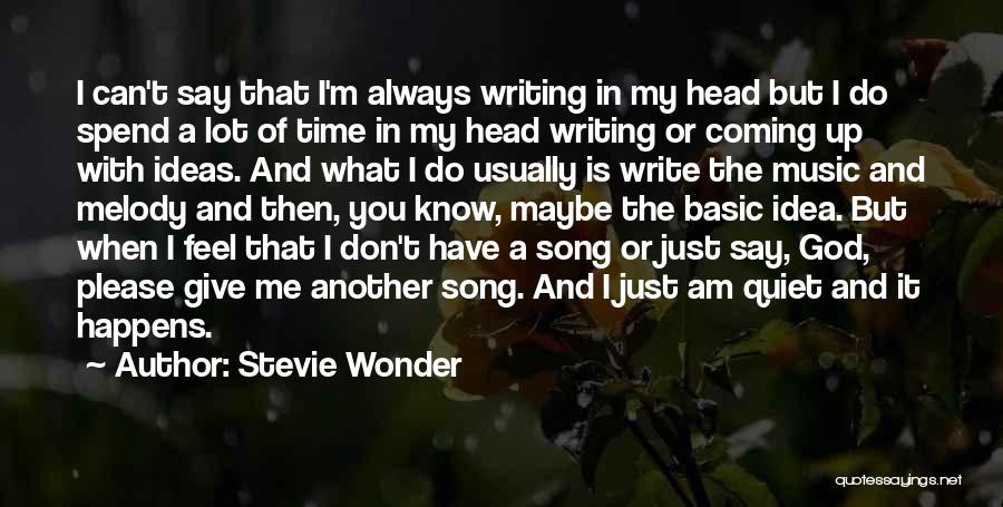 Stevie Wonder Quotes: I Can't Say That I'm Always Writing In My Head But I Do Spend A Lot Of Time In My