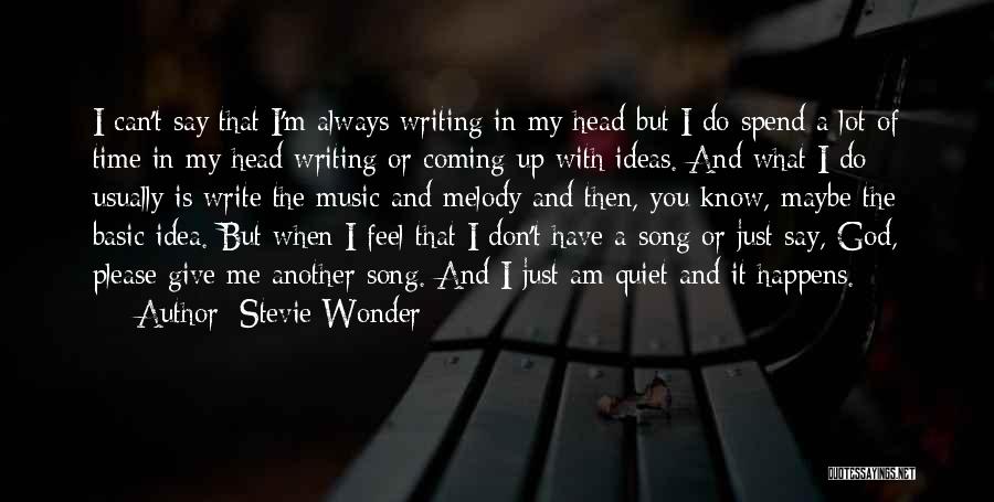 Stevie Wonder Quotes: I Can't Say That I'm Always Writing In My Head But I Do Spend A Lot Of Time In My