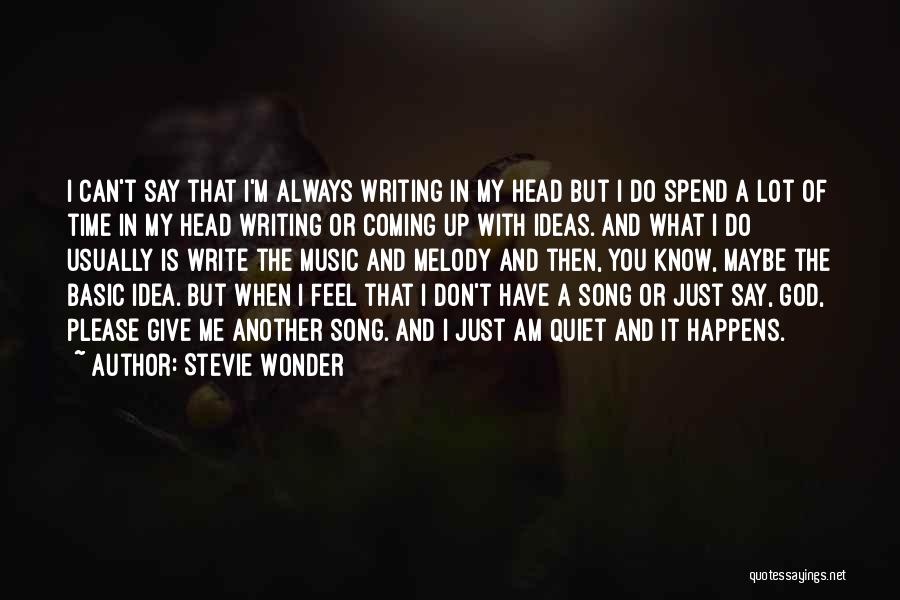 Stevie Wonder Quotes: I Can't Say That I'm Always Writing In My Head But I Do Spend A Lot Of Time In My