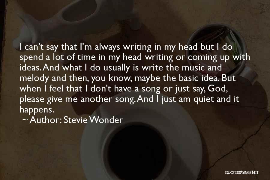 Stevie Wonder Quotes: I Can't Say That I'm Always Writing In My Head But I Do Spend A Lot Of Time In My