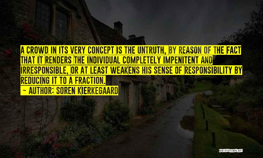 Soren Kierkegaard Quotes: A Crowd In Its Very Concept Is The Untruth, By Reason Of The Fact That It Renders The Individual Completely