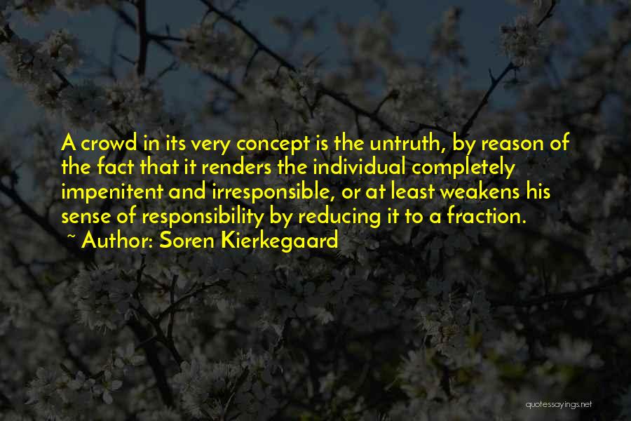 Soren Kierkegaard Quotes: A Crowd In Its Very Concept Is The Untruth, By Reason Of The Fact That It Renders The Individual Completely