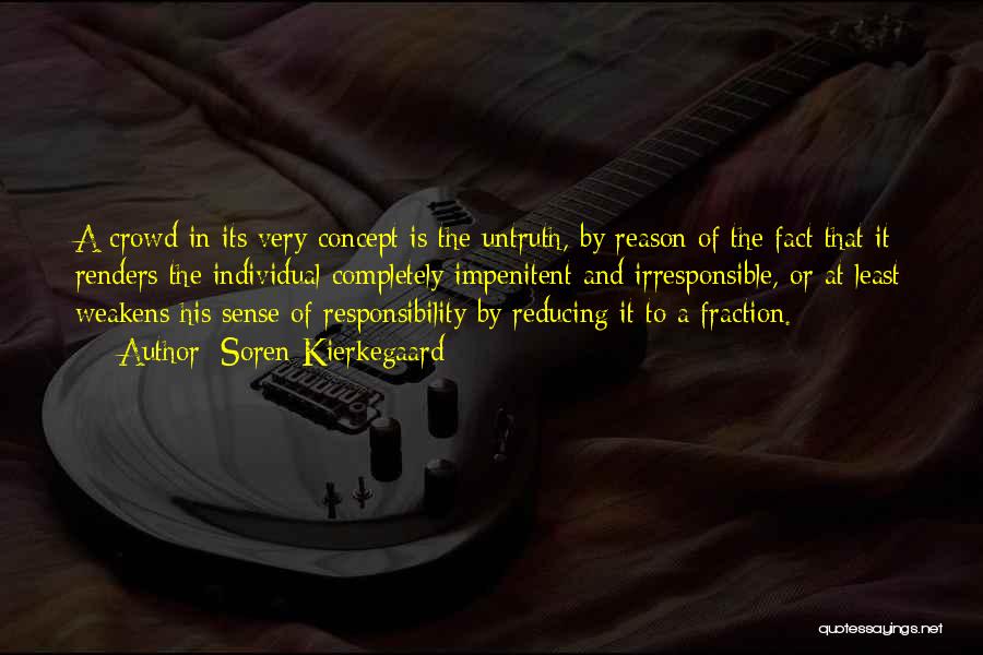 Soren Kierkegaard Quotes: A Crowd In Its Very Concept Is The Untruth, By Reason Of The Fact That It Renders The Individual Completely