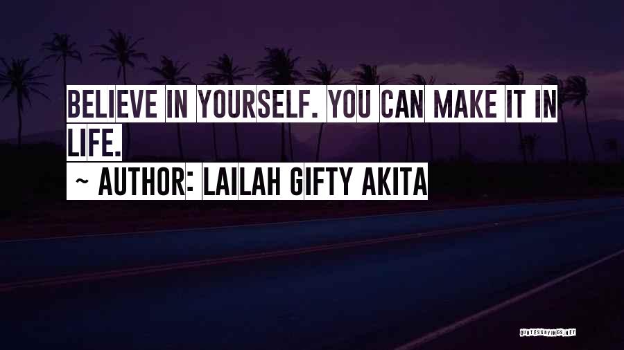 Lailah Gifty Akita Quotes: Believe In Yourself. You Can Make It In Life.