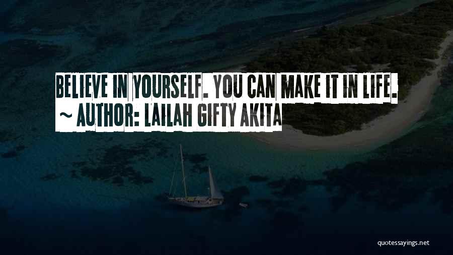 Lailah Gifty Akita Quotes: Believe In Yourself. You Can Make It In Life.