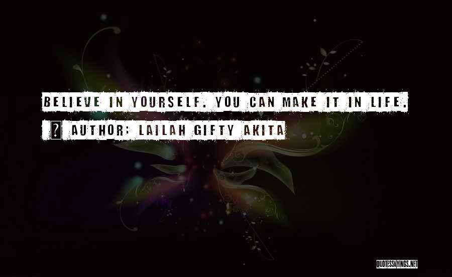Lailah Gifty Akita Quotes: Believe In Yourself. You Can Make It In Life.