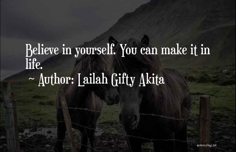 Lailah Gifty Akita Quotes: Believe In Yourself. You Can Make It In Life.