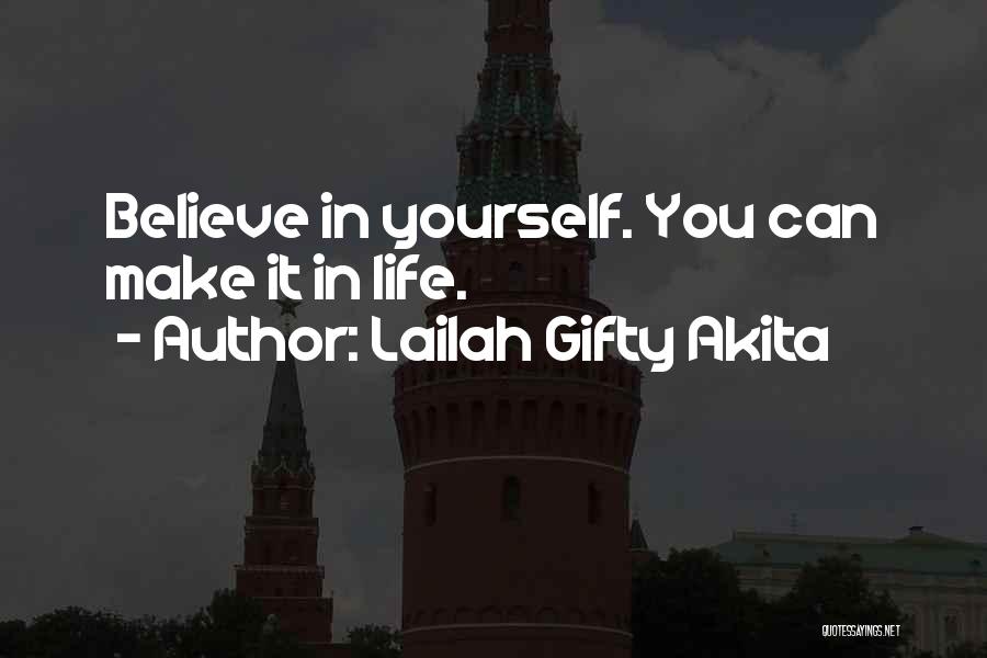 Lailah Gifty Akita Quotes: Believe In Yourself. You Can Make It In Life.
