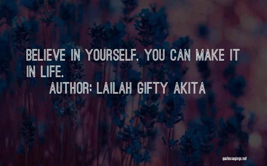Lailah Gifty Akita Quotes: Believe In Yourself. You Can Make It In Life.