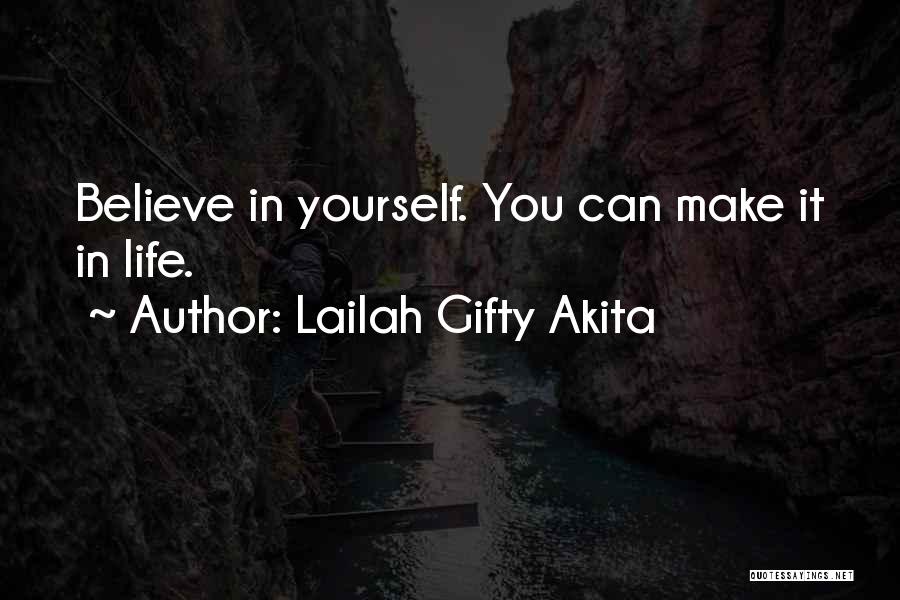 Lailah Gifty Akita Quotes: Believe In Yourself. You Can Make It In Life.