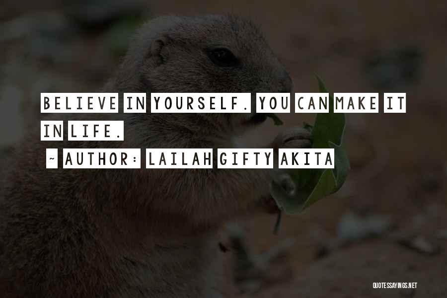Lailah Gifty Akita Quotes: Believe In Yourself. You Can Make It In Life.