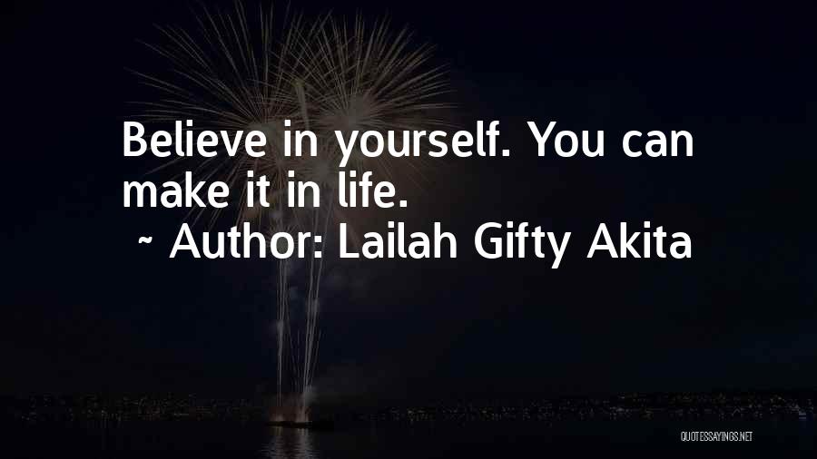 Lailah Gifty Akita Quotes: Believe In Yourself. You Can Make It In Life.