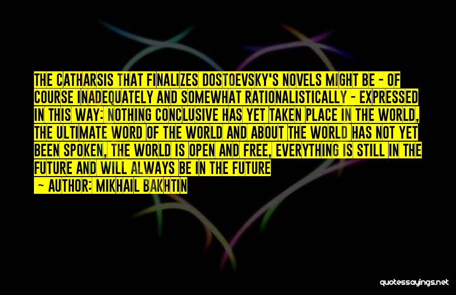 Mikhail Bakhtin Quotes: The Catharsis That Finalizes Dostoevsky's Novels Might Be - Of Course Inadequately And Somewhat Rationalistically - Expressed In This Way: