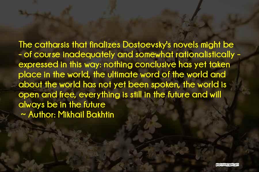 Mikhail Bakhtin Quotes: The Catharsis That Finalizes Dostoevsky's Novels Might Be - Of Course Inadequately And Somewhat Rationalistically - Expressed In This Way: