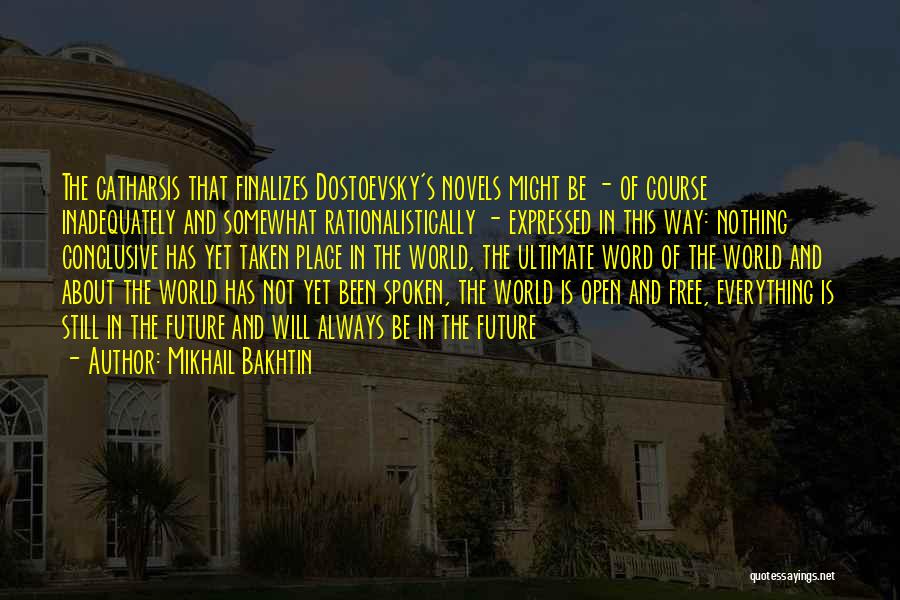 Mikhail Bakhtin Quotes: The Catharsis That Finalizes Dostoevsky's Novels Might Be - Of Course Inadequately And Somewhat Rationalistically - Expressed In This Way: