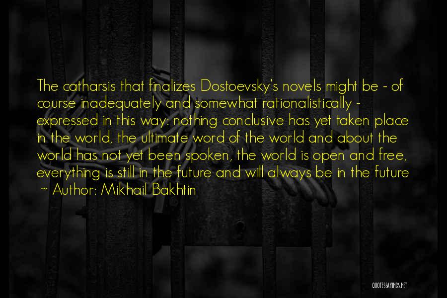 Mikhail Bakhtin Quotes: The Catharsis That Finalizes Dostoevsky's Novels Might Be - Of Course Inadequately And Somewhat Rationalistically - Expressed In This Way: