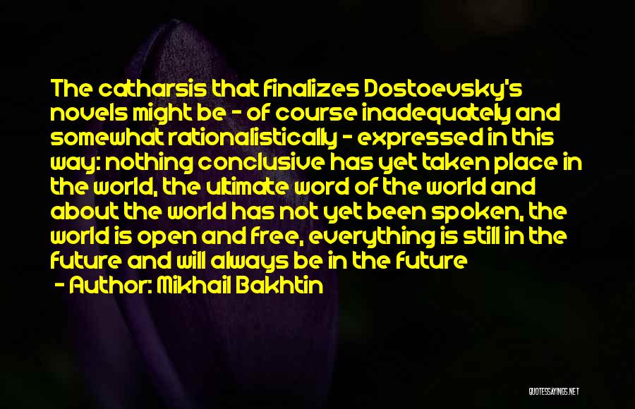 Mikhail Bakhtin Quotes: The Catharsis That Finalizes Dostoevsky's Novels Might Be - Of Course Inadequately And Somewhat Rationalistically - Expressed In This Way: