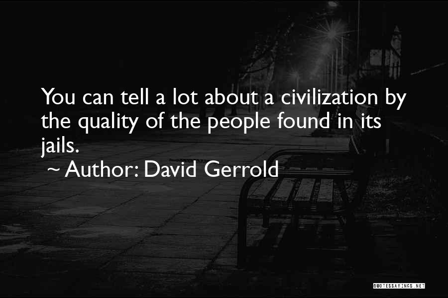 David Gerrold Quotes: You Can Tell A Lot About A Civilization By The Quality Of The People Found In Its Jails.