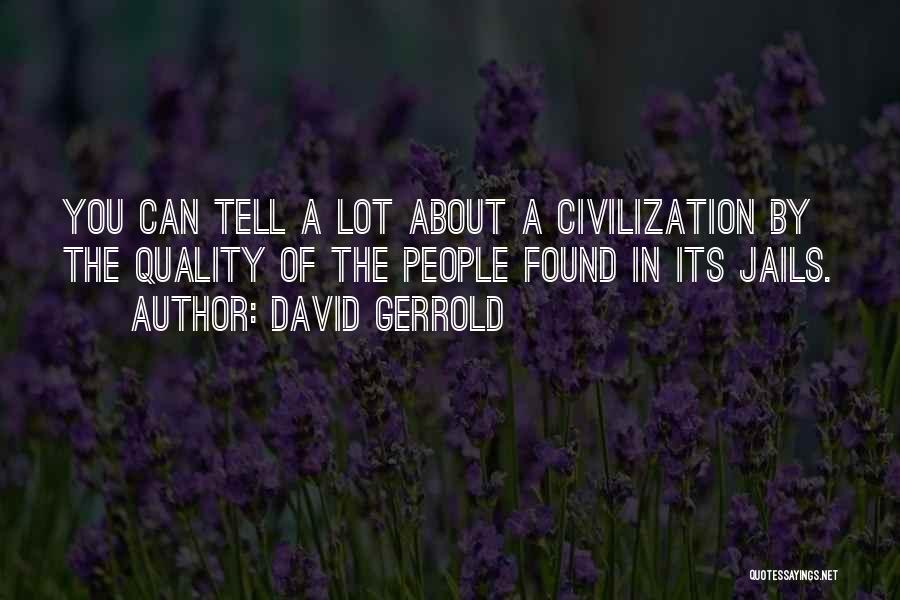 David Gerrold Quotes: You Can Tell A Lot About A Civilization By The Quality Of The People Found In Its Jails.