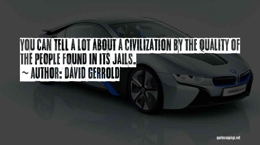 David Gerrold Quotes: You Can Tell A Lot About A Civilization By The Quality Of The People Found In Its Jails.