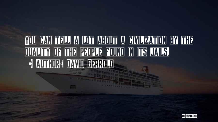 David Gerrold Quotes: You Can Tell A Lot About A Civilization By The Quality Of The People Found In Its Jails.