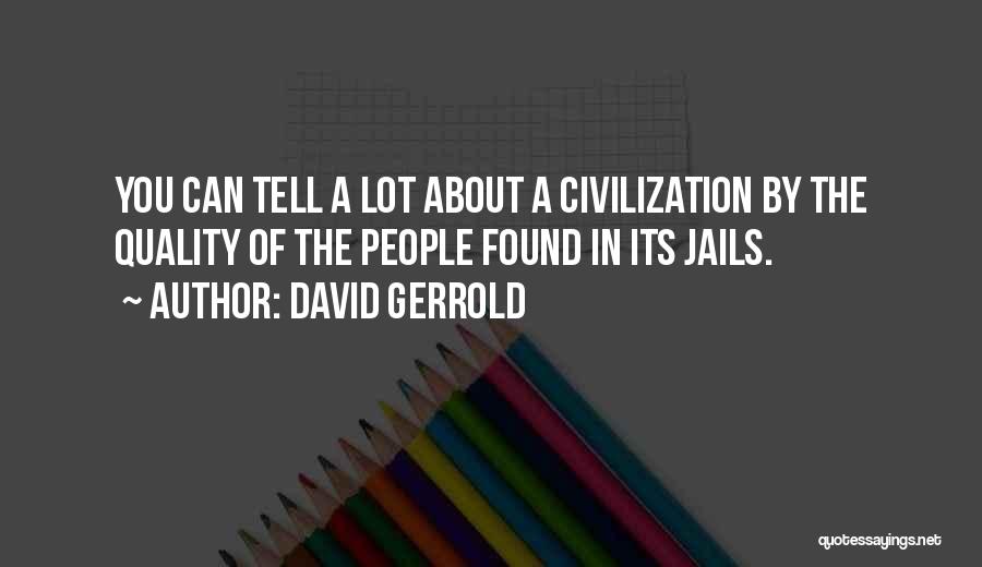 David Gerrold Quotes: You Can Tell A Lot About A Civilization By The Quality Of The People Found In Its Jails.