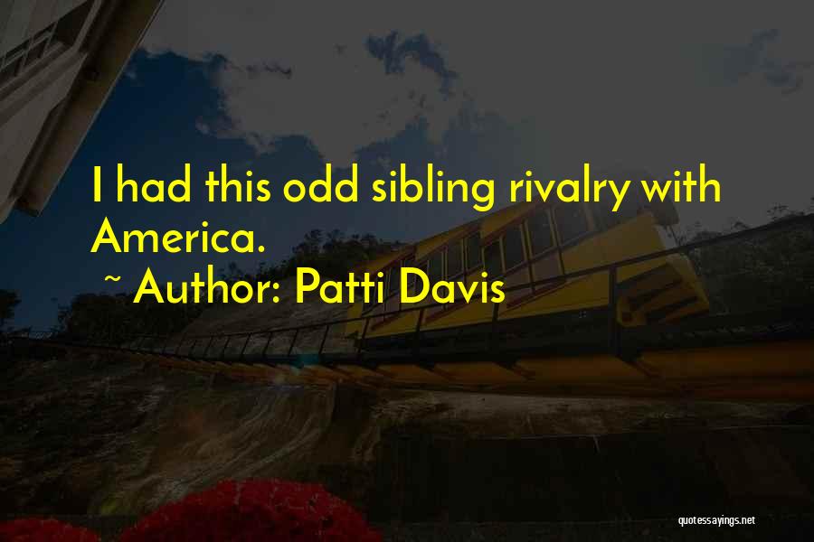 Patti Davis Quotes: I Had This Odd Sibling Rivalry With America.