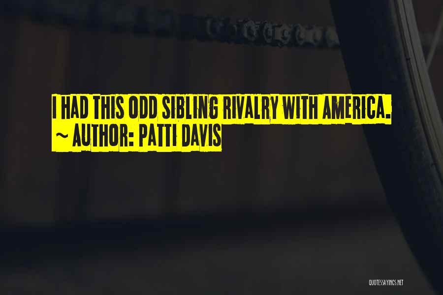 Patti Davis Quotes: I Had This Odd Sibling Rivalry With America.