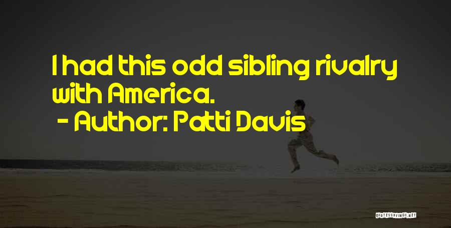 Patti Davis Quotes: I Had This Odd Sibling Rivalry With America.