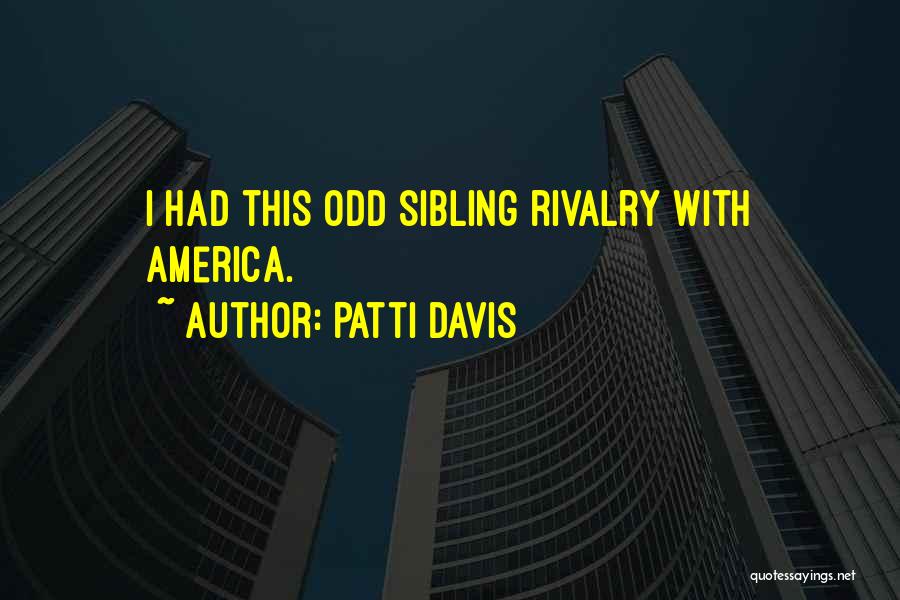 Patti Davis Quotes: I Had This Odd Sibling Rivalry With America.