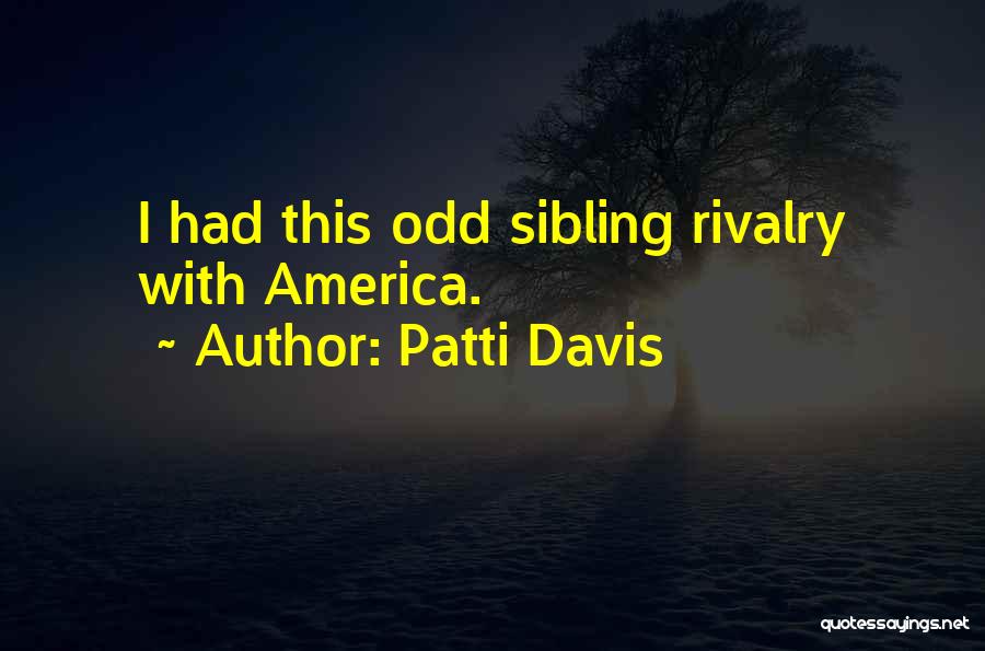 Patti Davis Quotes: I Had This Odd Sibling Rivalry With America.