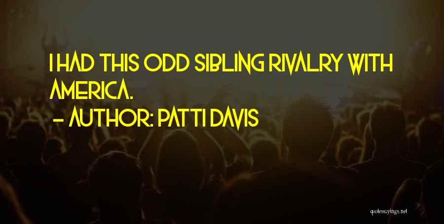 Patti Davis Quotes: I Had This Odd Sibling Rivalry With America.