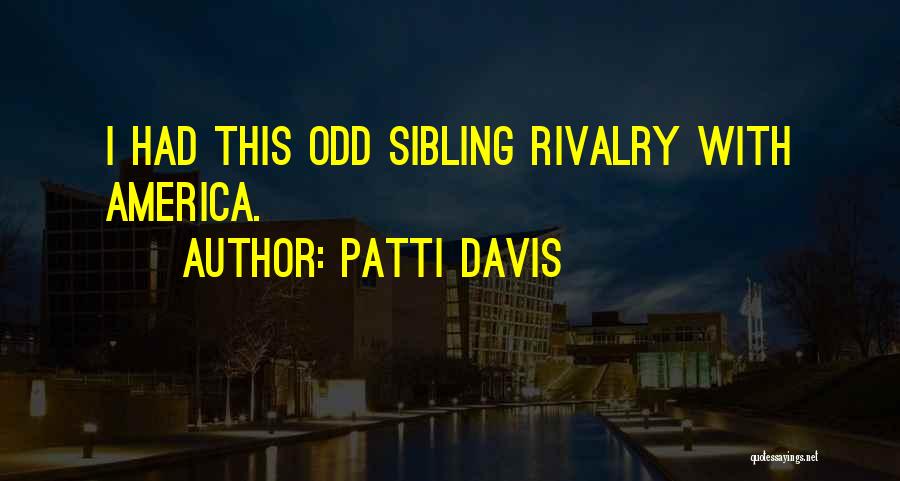 Patti Davis Quotes: I Had This Odd Sibling Rivalry With America.