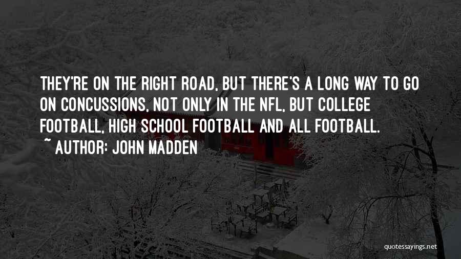 John Madden Quotes: They're On The Right Road, But There's A Long Way To Go On Concussions, Not Only In The Nfl, But