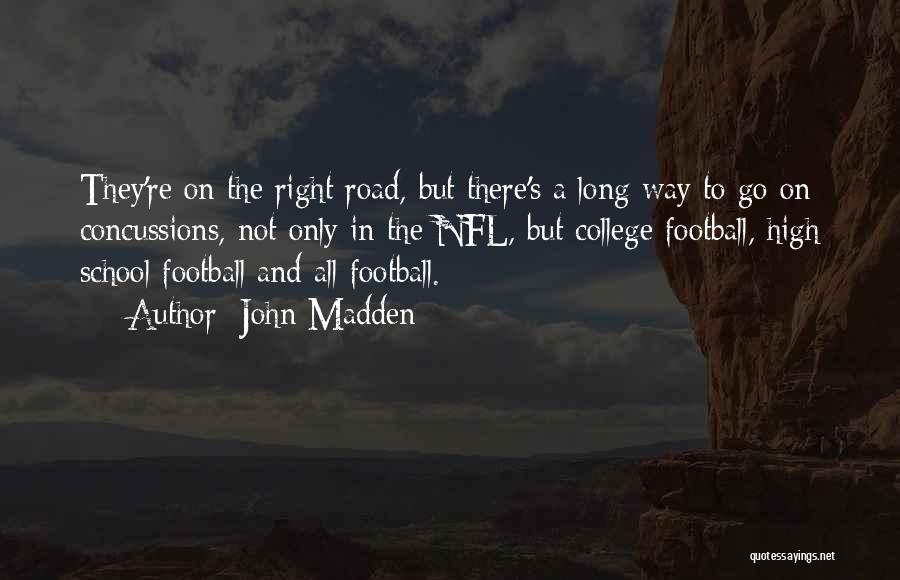 John Madden Quotes: They're On The Right Road, But There's A Long Way To Go On Concussions, Not Only In The Nfl, But