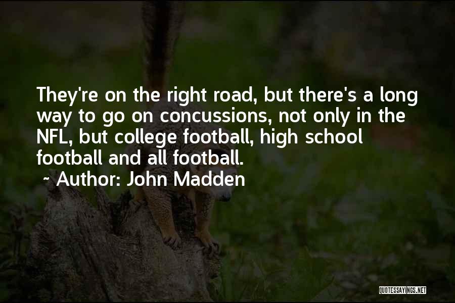 John Madden Quotes: They're On The Right Road, But There's A Long Way To Go On Concussions, Not Only In The Nfl, But