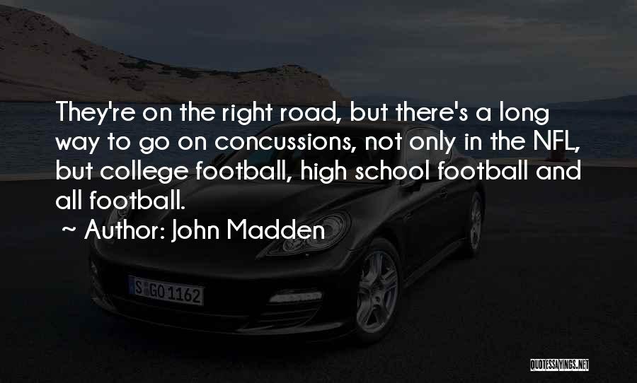 John Madden Quotes: They're On The Right Road, But There's A Long Way To Go On Concussions, Not Only In The Nfl, But