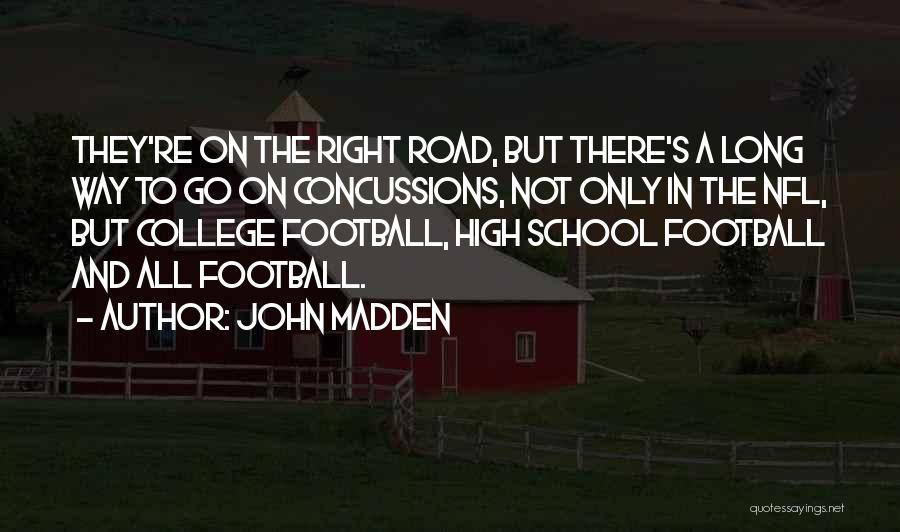 John Madden Quotes: They're On The Right Road, But There's A Long Way To Go On Concussions, Not Only In The Nfl, But